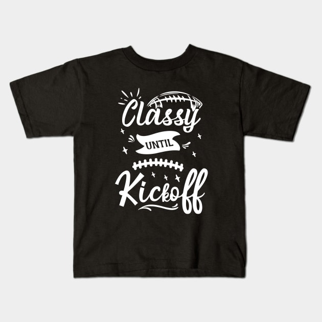 Funny Classy Until Kickoff Cool Game Day Sport Fan Matching Kids T-Shirt by Artmoo